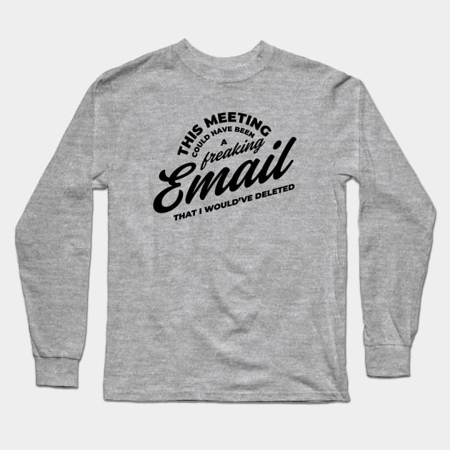 This meeting could have been an email Long Sleeve T-Shirt by Migs